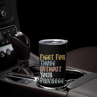 Fight For Those Without Your Privilege Tumbler Cup Retro Social Justice