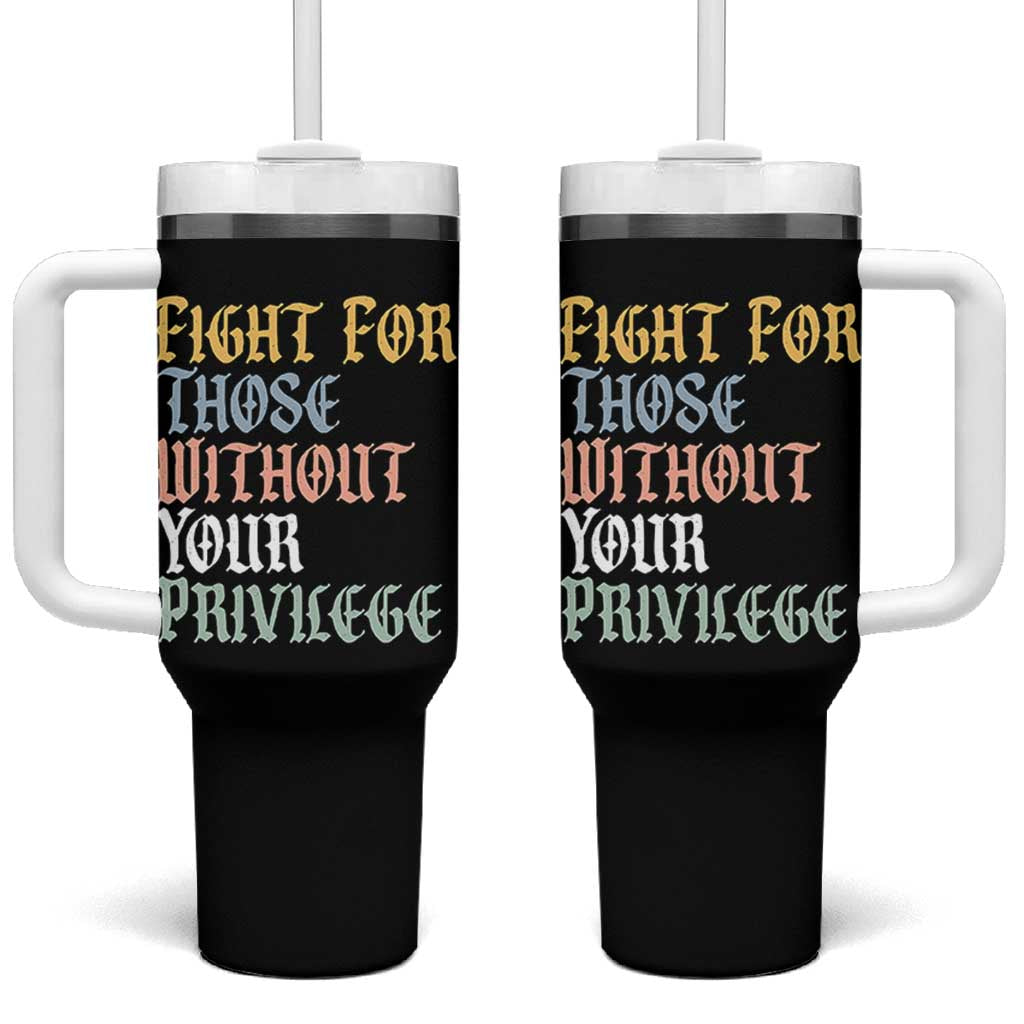 Fight For Those Without Your Privilege Tumbler With Handle Retro Social Justice