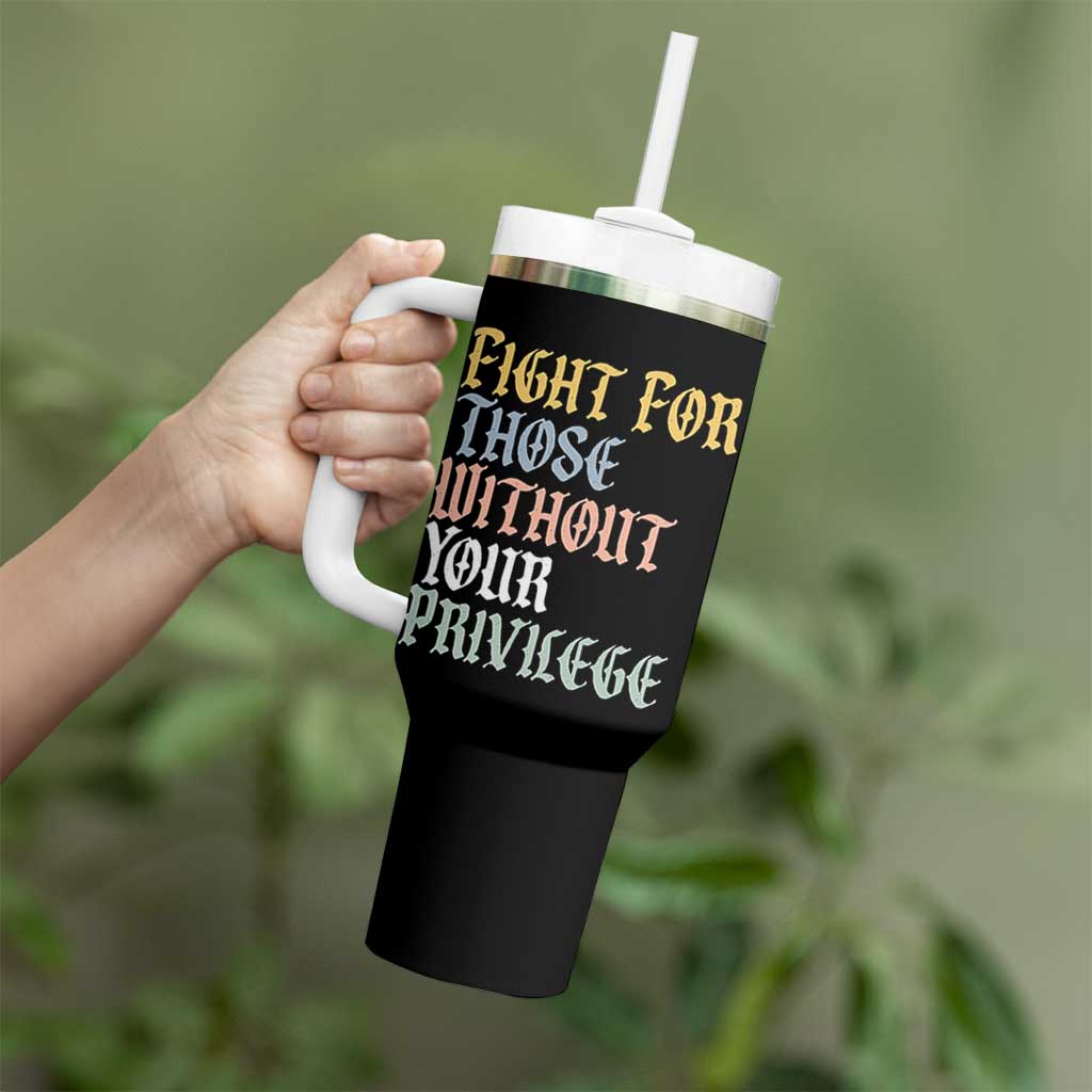 Fight For Those Without Your Privilege Tumbler With Handle Retro Social Justice