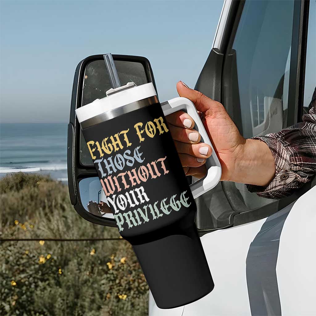 Fight For Those Without Your Privilege Tumbler With Handle Retro Social Justice