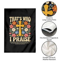 Vintage Jesus Garden Flag Thats Who I Praise Boho Floral Christian Church God Faith