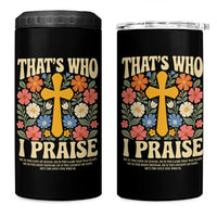 Vintage Jesus 4 in 1 Can Cooler Tumbler Thats Who I Praise Boho Floral Christian Church God Faith