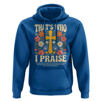 Vintage Jesus Hoodie Thats Who I Praise Boho Floral Christian Church God Faith