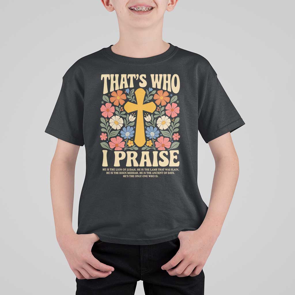 Vintage Jesus T Shirt For Kid Thats Who I Praise Boho Floral Christian Church God Faith