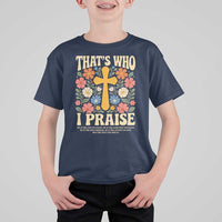 Vintage Jesus T Shirt For Kid Thats Who I Praise Boho Floral Christian Church God Faith