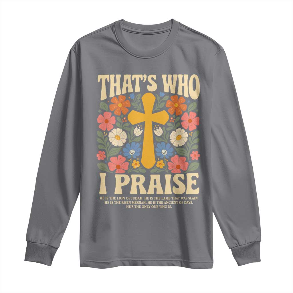 Vintage Jesus Long Sleeve Shirt Thats Who I Praise Boho Floral Christian Church God Faith