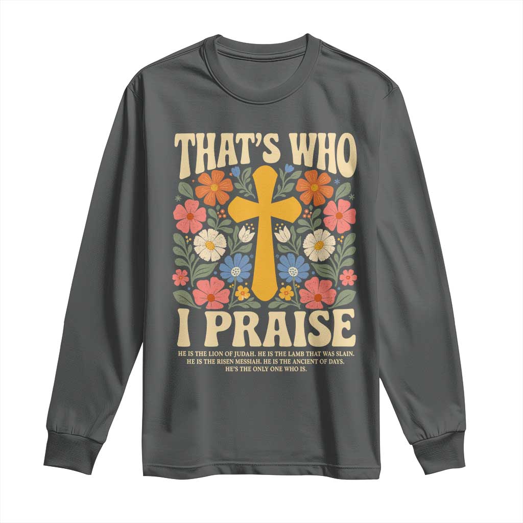 Vintage Jesus Long Sleeve Shirt Thats Who I Praise Boho Floral Christian Church God Faith
