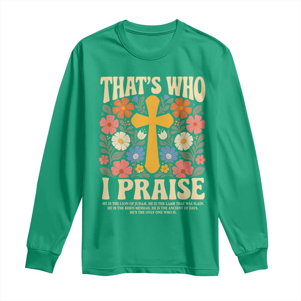Vintage Jesus Long Sleeve Shirt Thats Who I Praise Boho Floral Christian Church God Faith