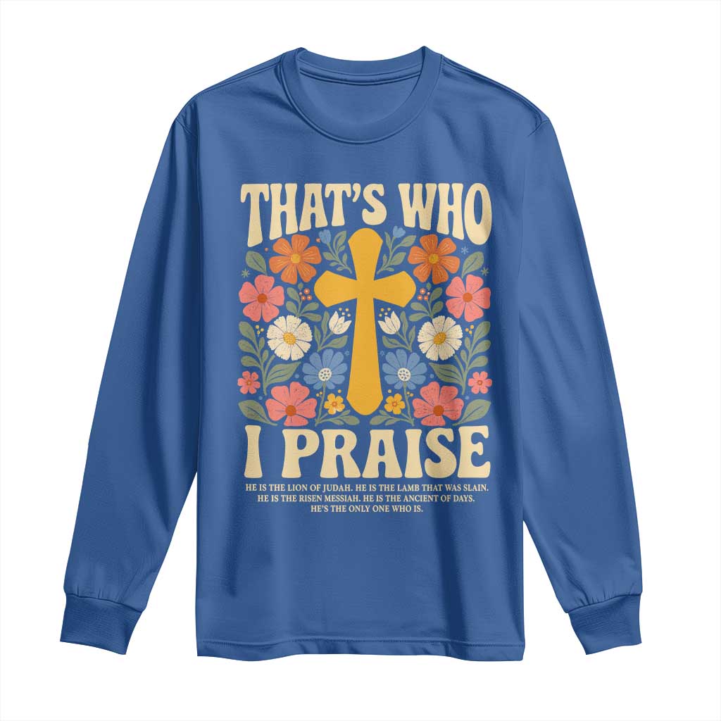 Vintage Jesus Long Sleeve Shirt Thats Who I Praise Boho Floral Christian Church God Faith