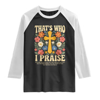 Vintage Jesus Raglan Shirt Thats Who I Praise Boho Floral Christian Church God Faith