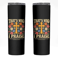 Vintage Jesus Skinny Tumbler Thats Who I Praise Boho Floral Christian Church God Faith