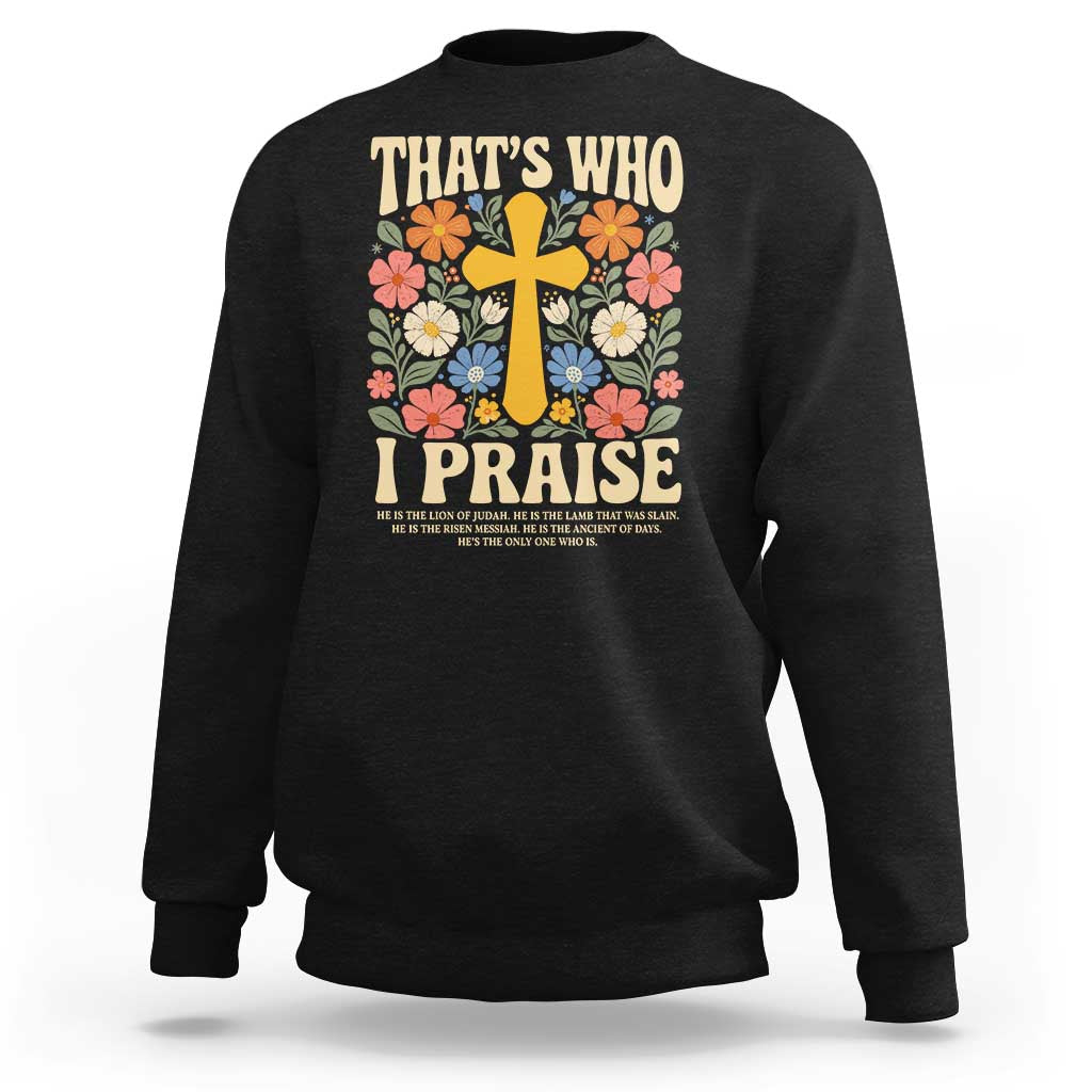 Vintage Jesus Sweatshirt Thats Who I Praise Boho Floral Christian Church God Faith