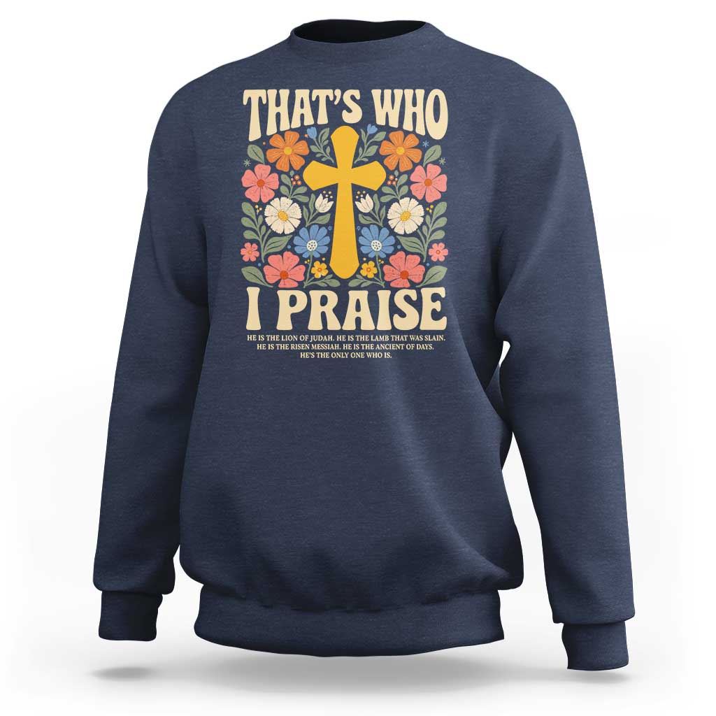 Vintage Jesus Sweatshirt Thats Who I Praise Boho Floral Christian Church God Faith