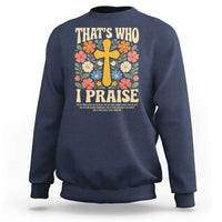 Vintage Jesus Sweatshirt Thats Who I Praise Boho Floral Christian Church God Faith