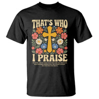 Vintage Jesus T Shirt Thats Who I Praise Boho Floral Christian Church God Faith