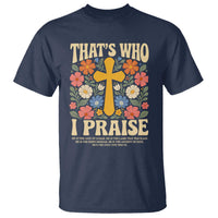 Vintage Jesus T Shirt Thats Who I Praise Boho Floral Christian Church God Faith