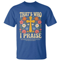 Vintage Jesus T Shirt Thats Who I Praise Boho Floral Christian Church God Faith