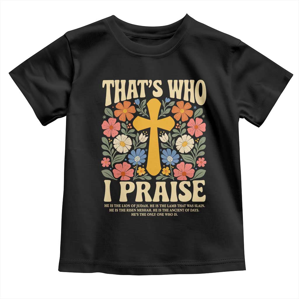 Vintage Jesus Toddler T Shirt Thats Who I Praise Boho Floral Christian Church God Faith