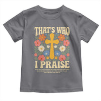 Vintage Jesus Toddler T Shirt Thats Who I Praise Boho Floral Christian Church God Faith