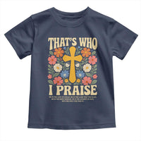 Vintage Jesus Toddler T Shirt Thats Who I Praise Boho Floral Christian Church God Faith
