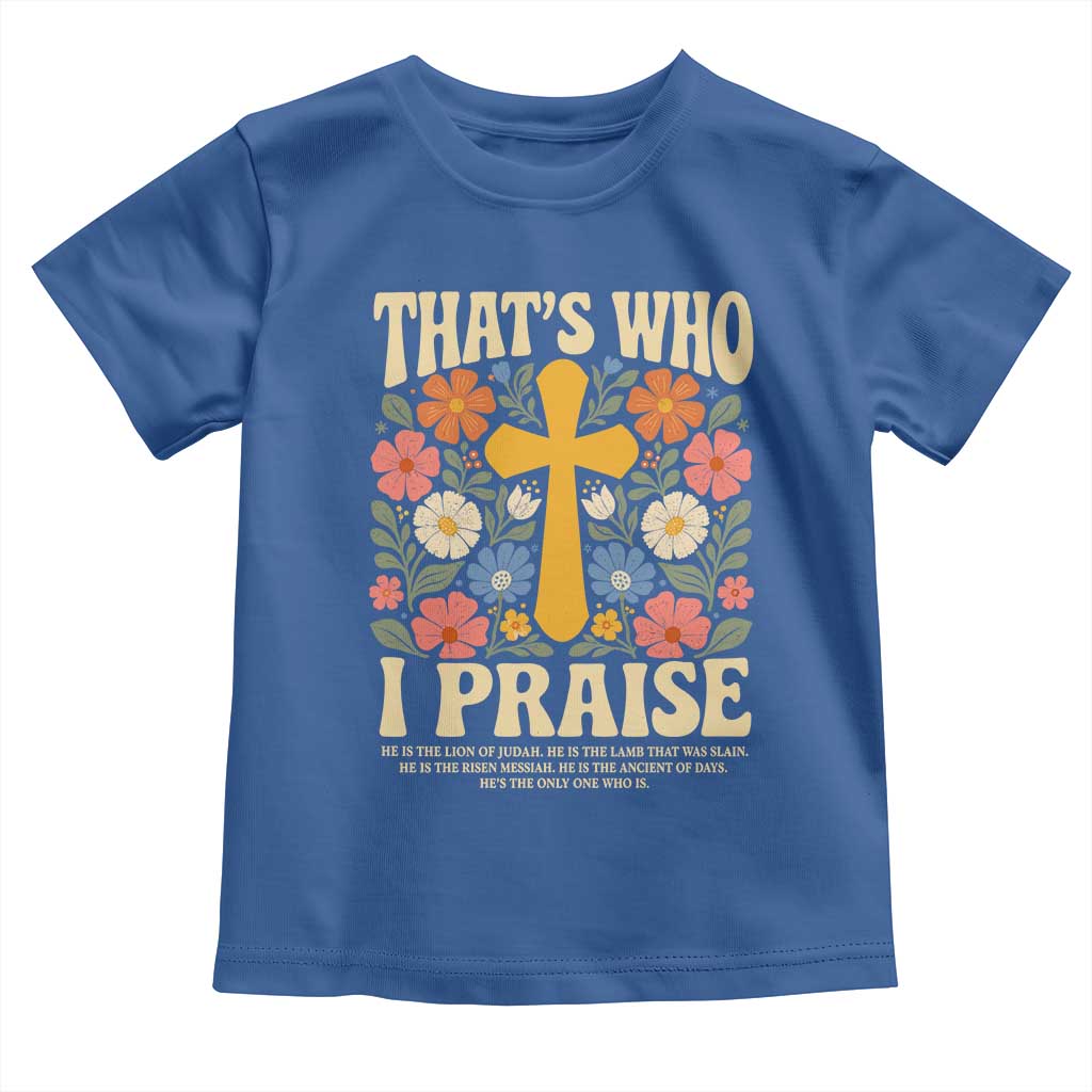 Vintage Jesus Toddler T Shirt Thats Who I Praise Boho Floral Christian Church God Faith