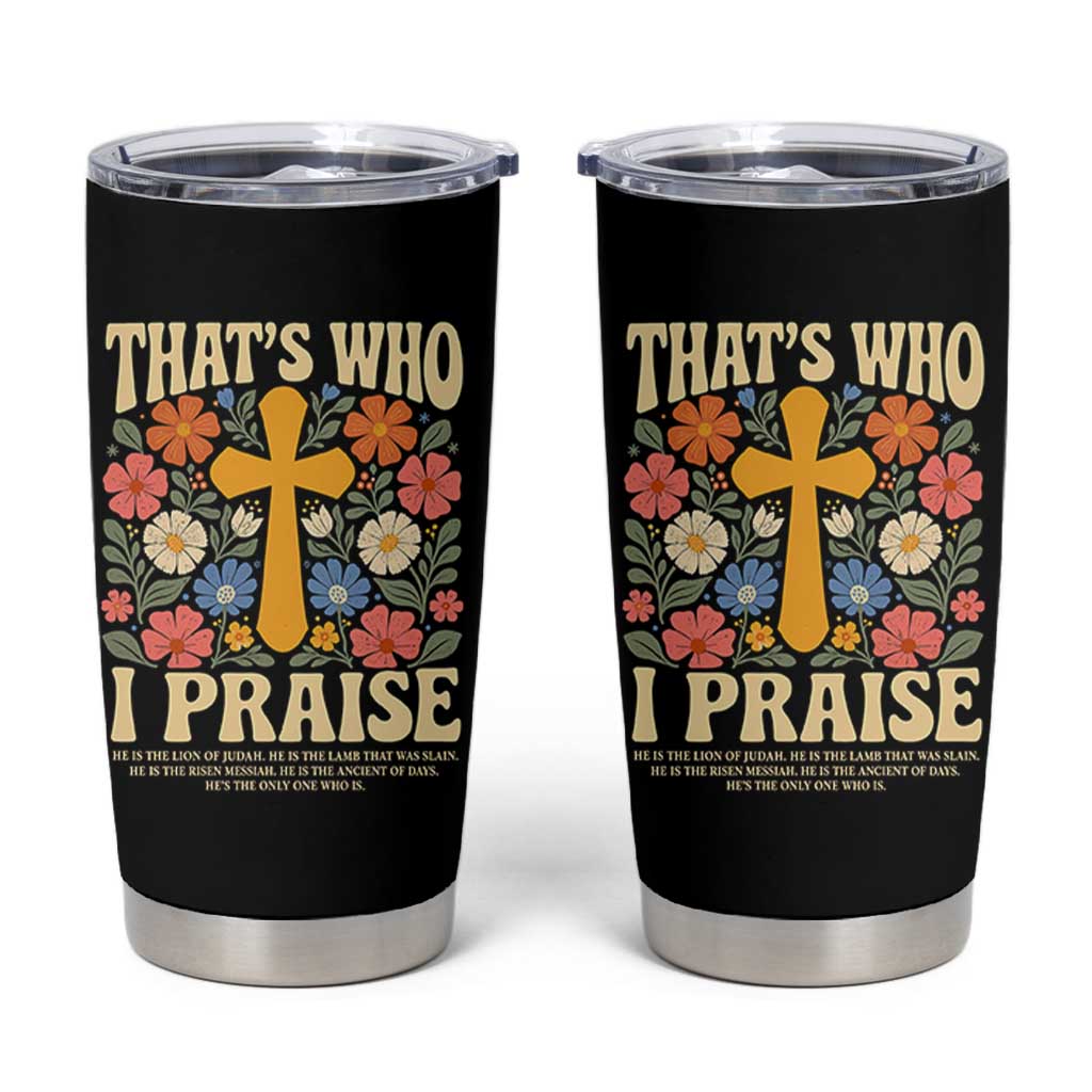 Vintage Jesus Tumbler Cup Thats Who I Praise Boho Floral Christian Church God Faith