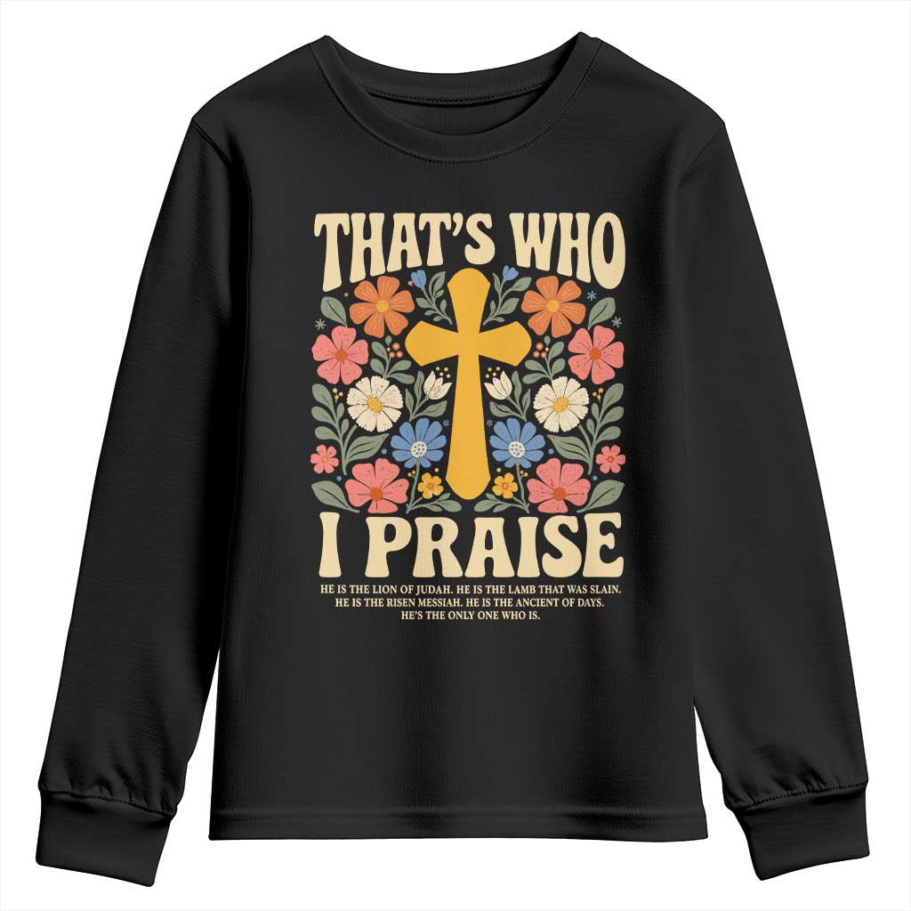 Vintage Jesus Youth Sweatshirt Thats Who I Praise Boho Floral Christian Church God Faith