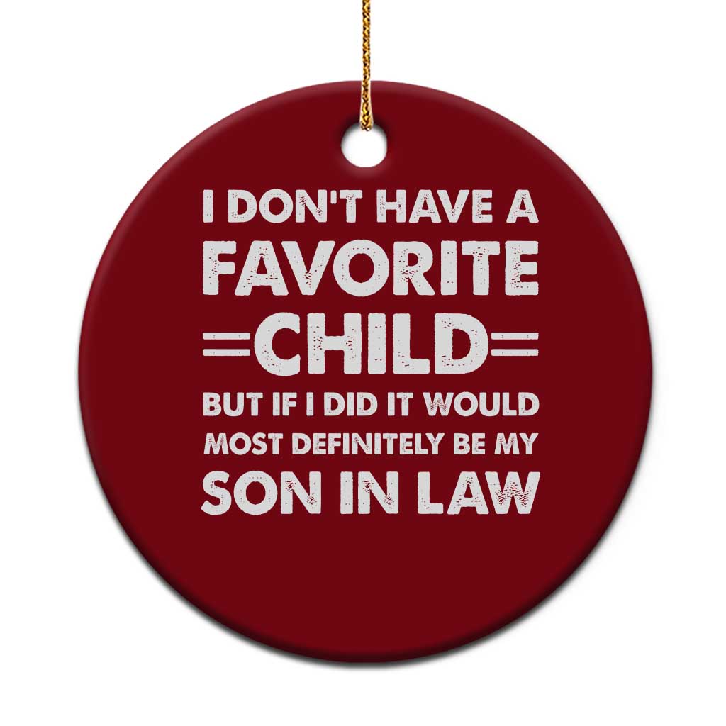 My Son In Law Is My Favorite Child Ceramic Ornament Funny Mother-in-Law Father-in-Law Gift