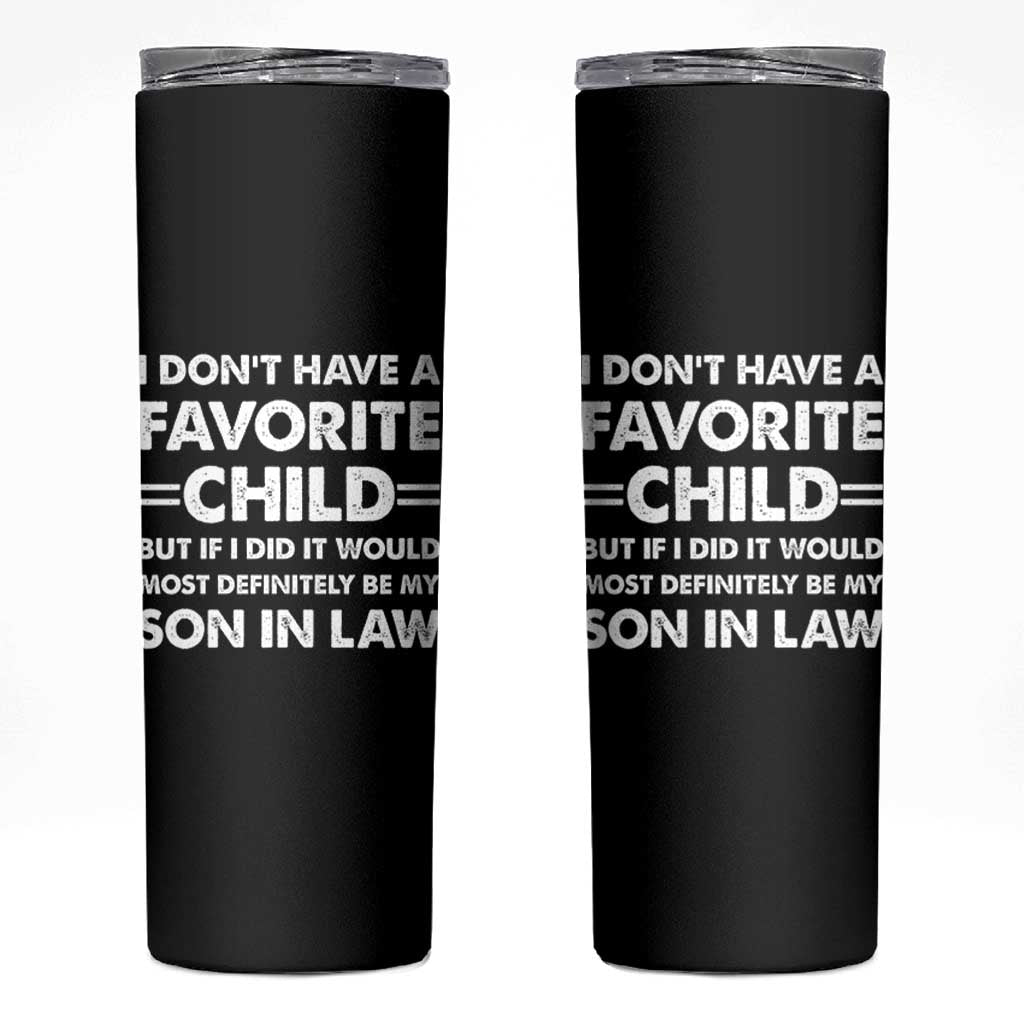 My Son In Law Is My Favorite Child Skinny Tumbler Funny Mother-in-Law Father-in-Law Gift