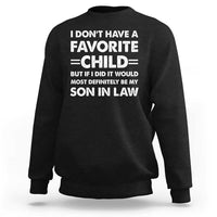 My Son In Law Is My Favorite Child Sweatshirt Funny Mother-in-Law Father-in-Law Gift