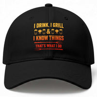 Funny BBQ Beer Lovers Baseball Cap I Drink I Grill And I Know Things Bbq Barbecue Beer