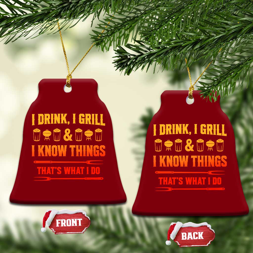 Funny BBQ Beer Lovers Ceramic Ornament I Drink I Grill And I Know Things Bbq Barbecue Beer