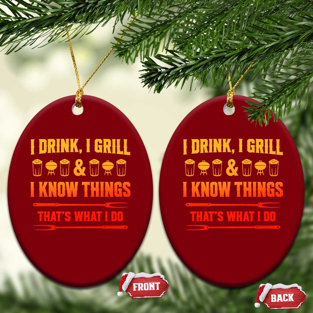 Funny BBQ Beer Lovers Ceramic Ornament I Drink I Grill And I Know Things Bbq Barbecue Beer