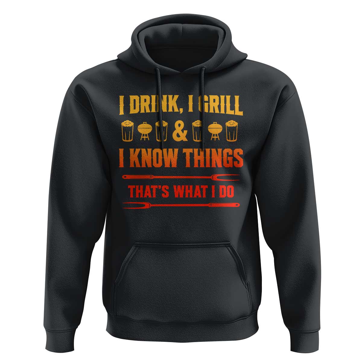 Funny BBQ Beer Lovers Hoodie I Drink I Grill And I Know Things Bbq Barbecue Beer