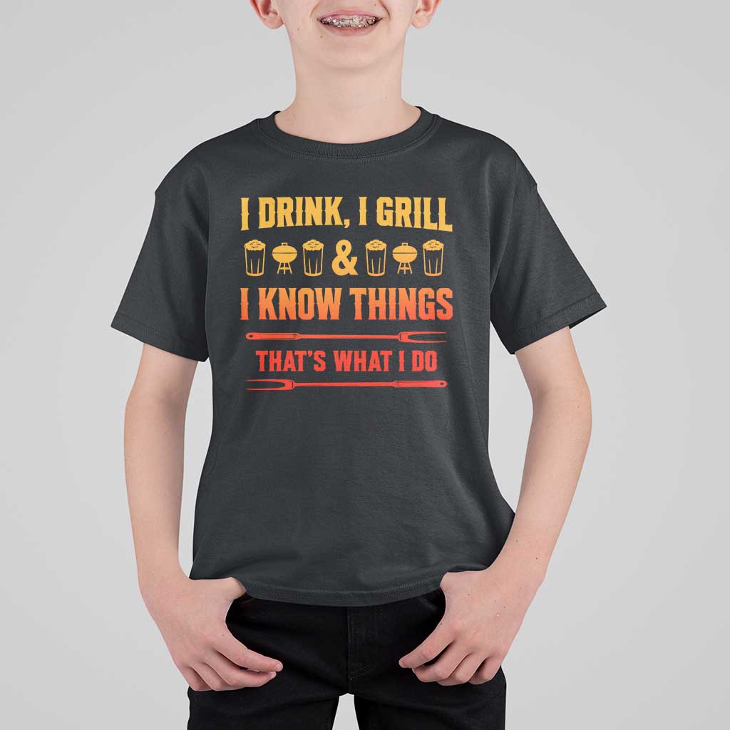 Funny BBQ Beer Lovers T Shirt For Kid I Drink I Grill And I Know Things Bbq Barbecue Beer