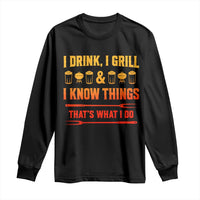Funny BBQ Beer Lovers Long Sleeve Shirt I Drink I Grill And I Know Things Bbq Barbecue Beer