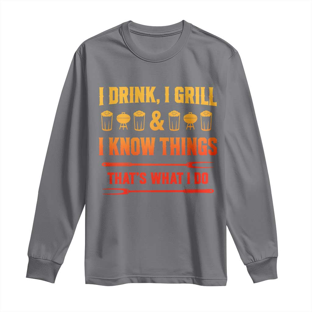 Funny BBQ Beer Lovers Long Sleeve Shirt I Drink I Grill And I Know Things Bbq Barbecue Beer