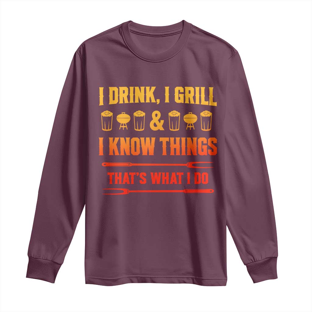 Funny BBQ Beer Lovers Long Sleeve Shirt I Drink I Grill And I Know Things Bbq Barbecue Beer