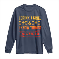 Funny BBQ Beer Lovers Long Sleeve Shirt I Drink I Grill And I Know Things Bbq Barbecue Beer