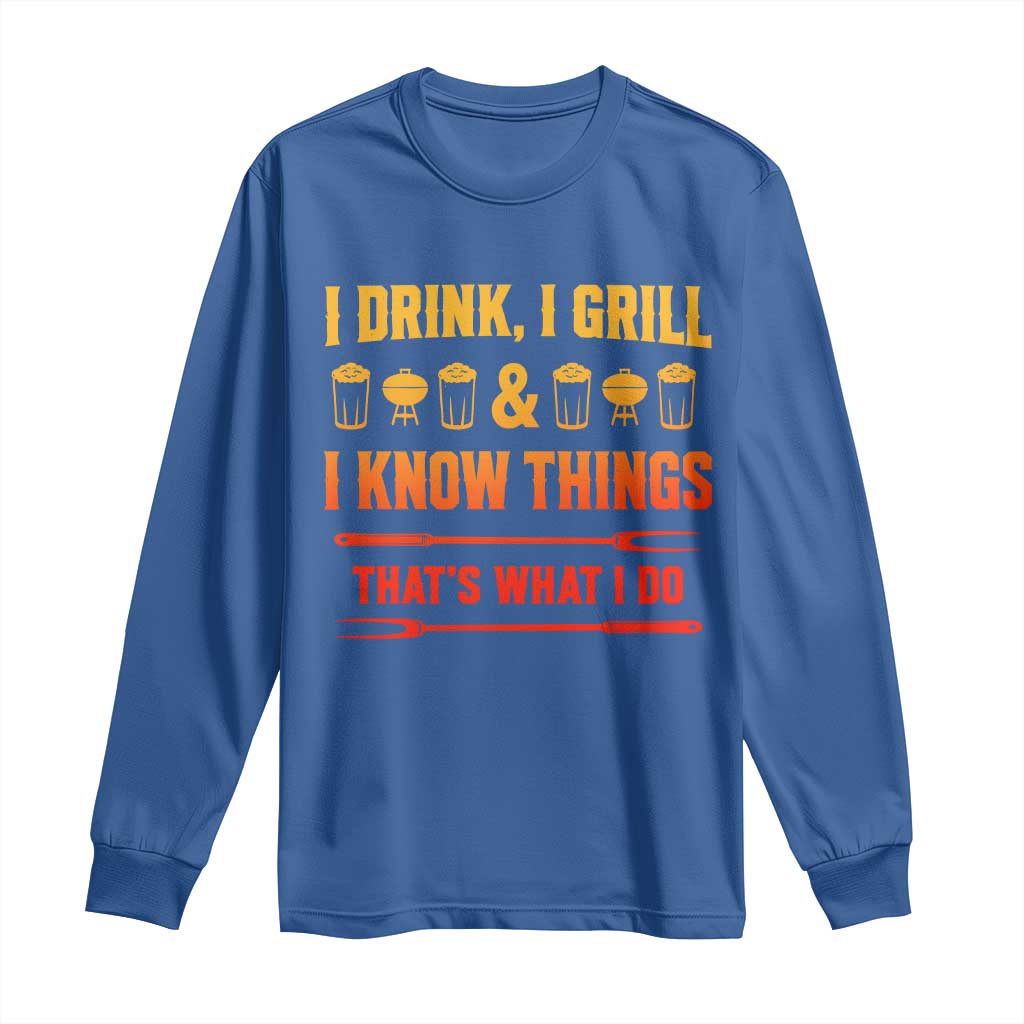 Funny BBQ Beer Lovers Long Sleeve Shirt I Drink I Grill And I Know Things Bbq Barbecue Beer