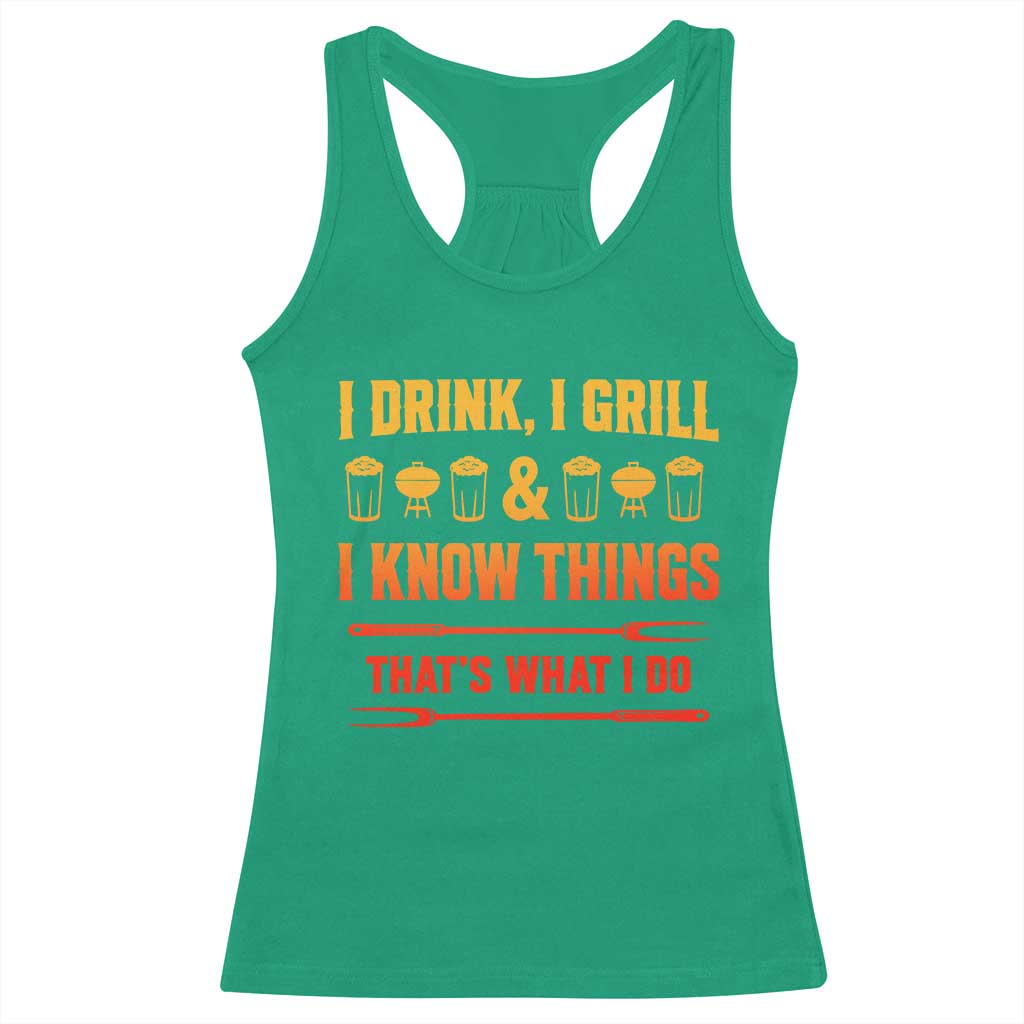Funny BBQ Beer Lovers Racerback Tank Top I Drink I Grill And I Know Things Bbq Barbecue Beer