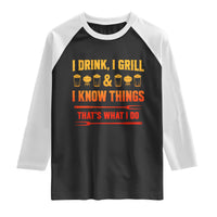 Funny BBQ Beer Lovers Raglan Shirt I Drink I Grill And I Know Things Bbq Barbecue Beer