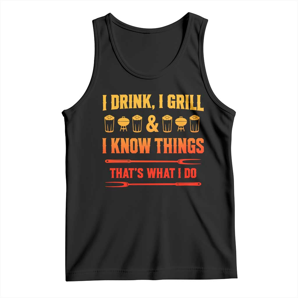 Funny BBQ Beer Lovers Tank Top I Drink I Grill And I Know Things Bbq Barbecue Beer
