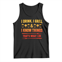 Funny BBQ Beer Lovers Tank Top I Drink I Grill And I Know Things Bbq Barbecue Beer