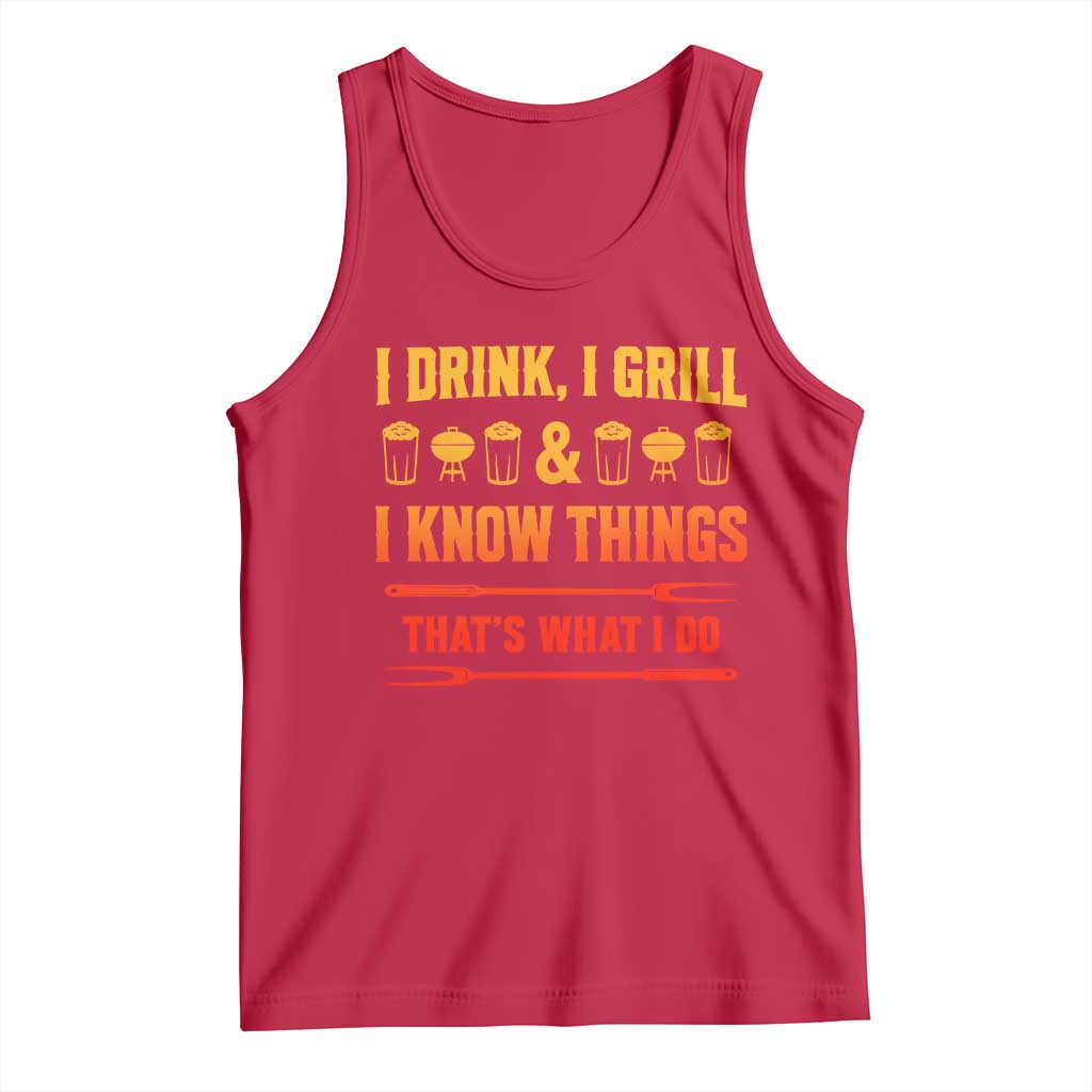 Funny BBQ Beer Lovers Tank Top I Drink I Grill And I Know Things Bbq Barbecue Beer
