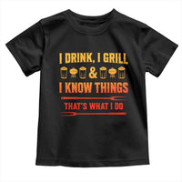 Funny BBQ Beer Lovers Toddler T Shirt I Drink I Grill And I Know Things Bbq Barbecue Beer