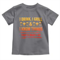 Funny BBQ Beer Lovers Toddler T Shirt I Drink I Grill And I Know Things Bbq Barbecue Beer