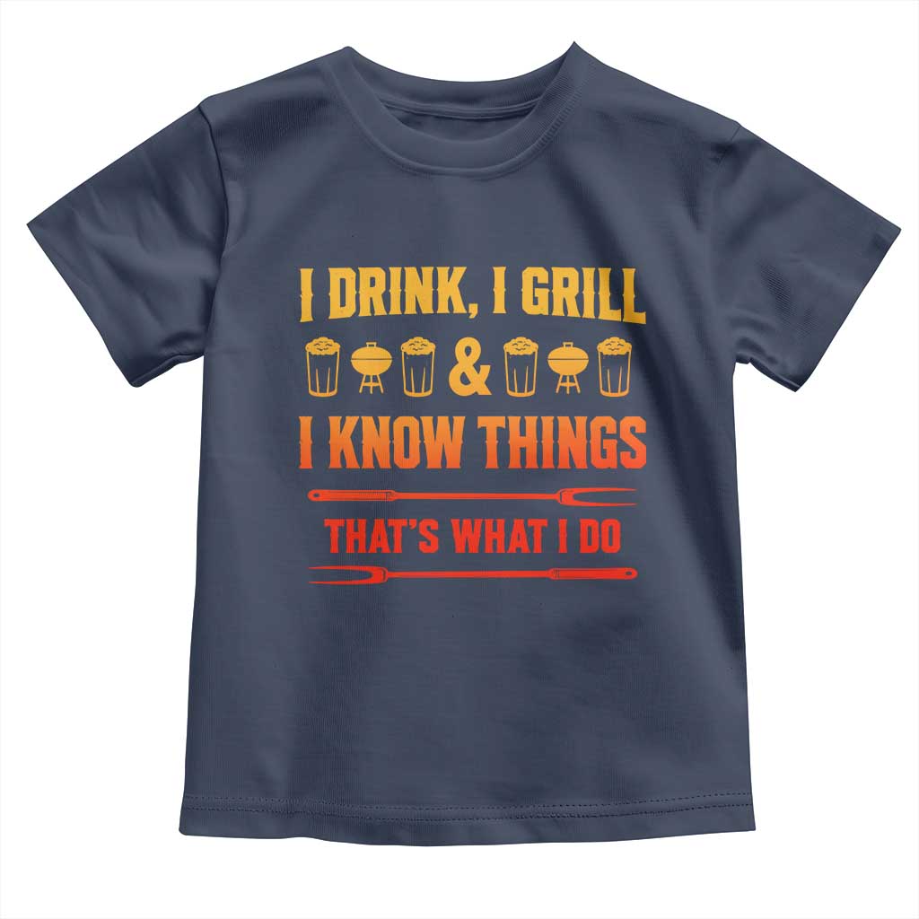 Funny BBQ Beer Lovers Toddler T Shirt I Drink I Grill And I Know Things Bbq Barbecue Beer