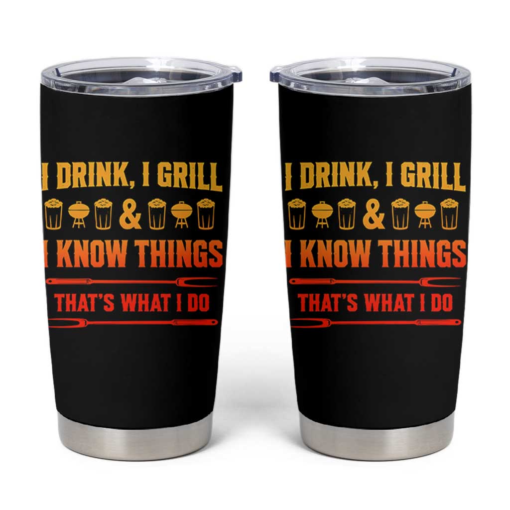 Funny BBQ Beer Lovers Tumbler Cup I Drink I Grill And I Know Things Bbq Barbecue Beer