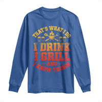 I Drink I Grill Long Sleeve Shirt Funny Bbq Grilling Barbecue Beer Lovers
